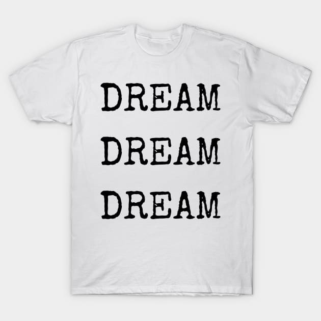 Dream Dream Dream - Aesthetic typewriter quote T-Shirt by Faeblehoarder